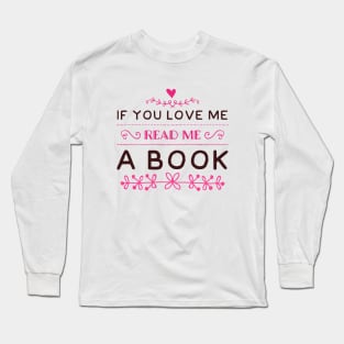 If you love me read me a book Long Sleeve T-Shirt